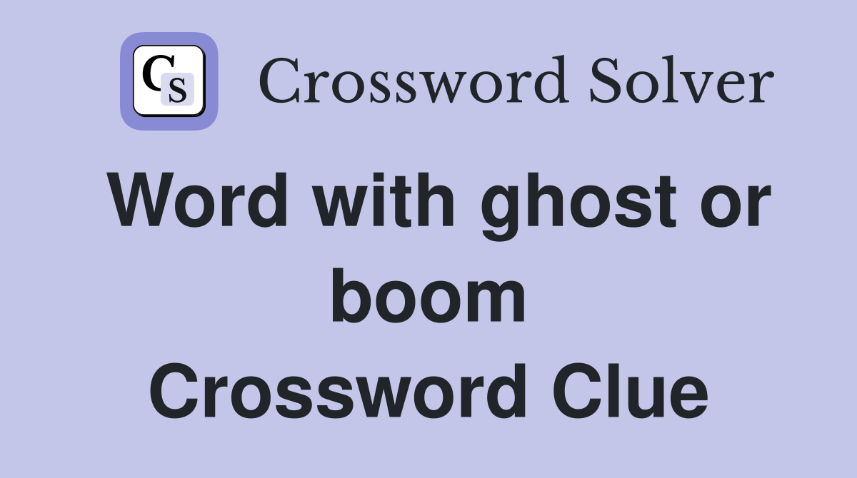 Word with ghost or boom Crossword Clue