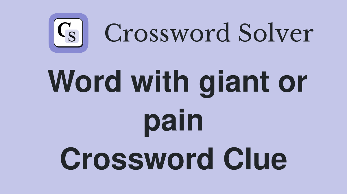 Word with giant or pain Crossword Clue