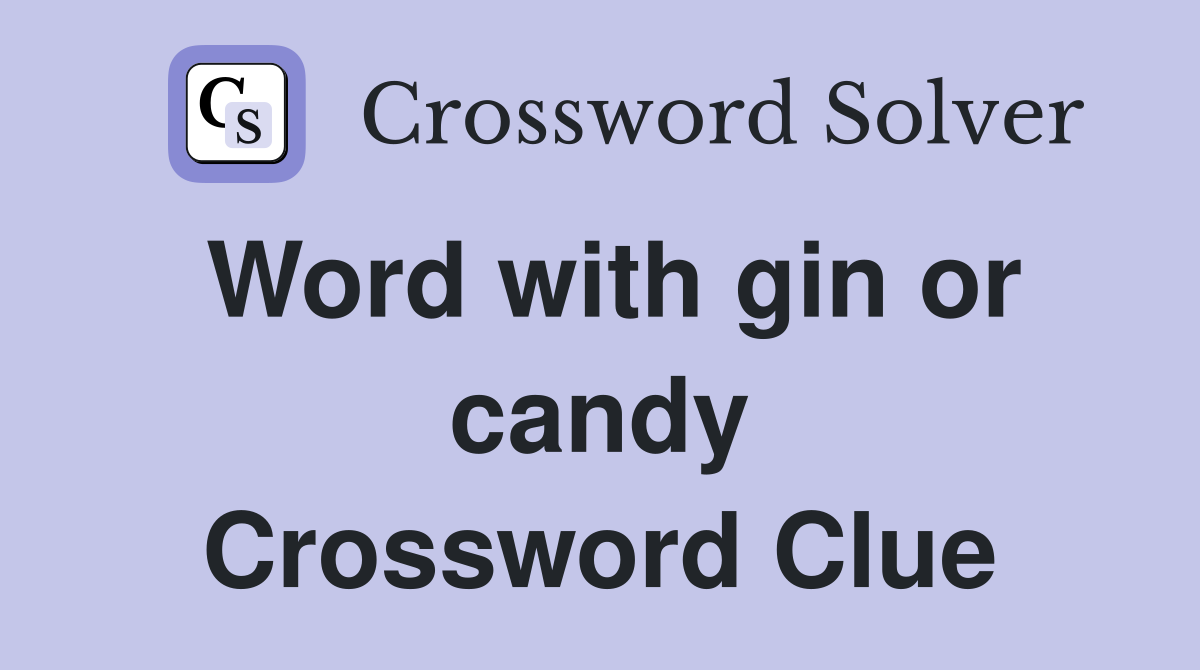 Word with gin or candy Crossword Clue