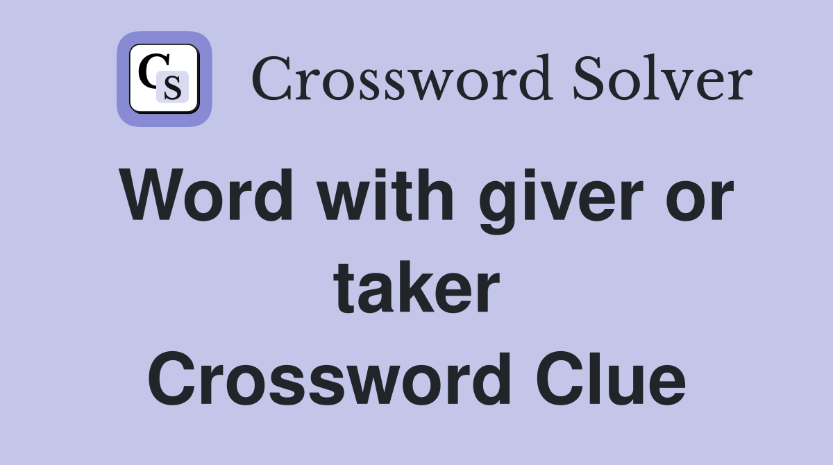 Word with giver or taker Crossword Clue