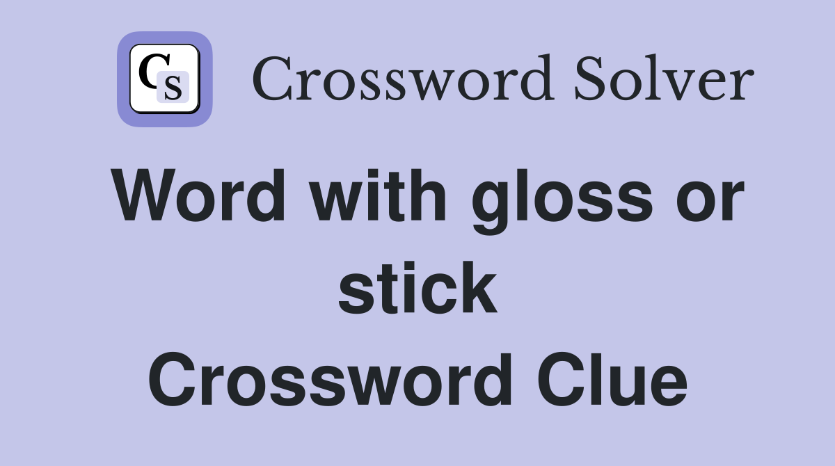 Word with gloss or stick Crossword Clue