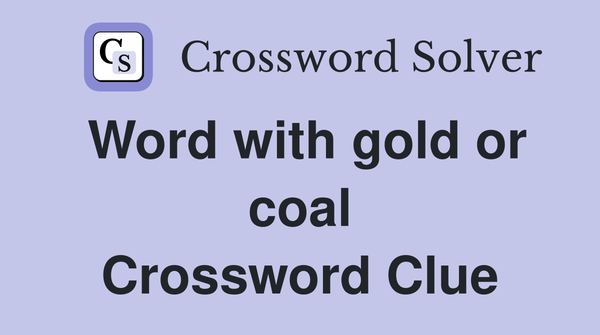 Word with gold or coal Crossword Clue