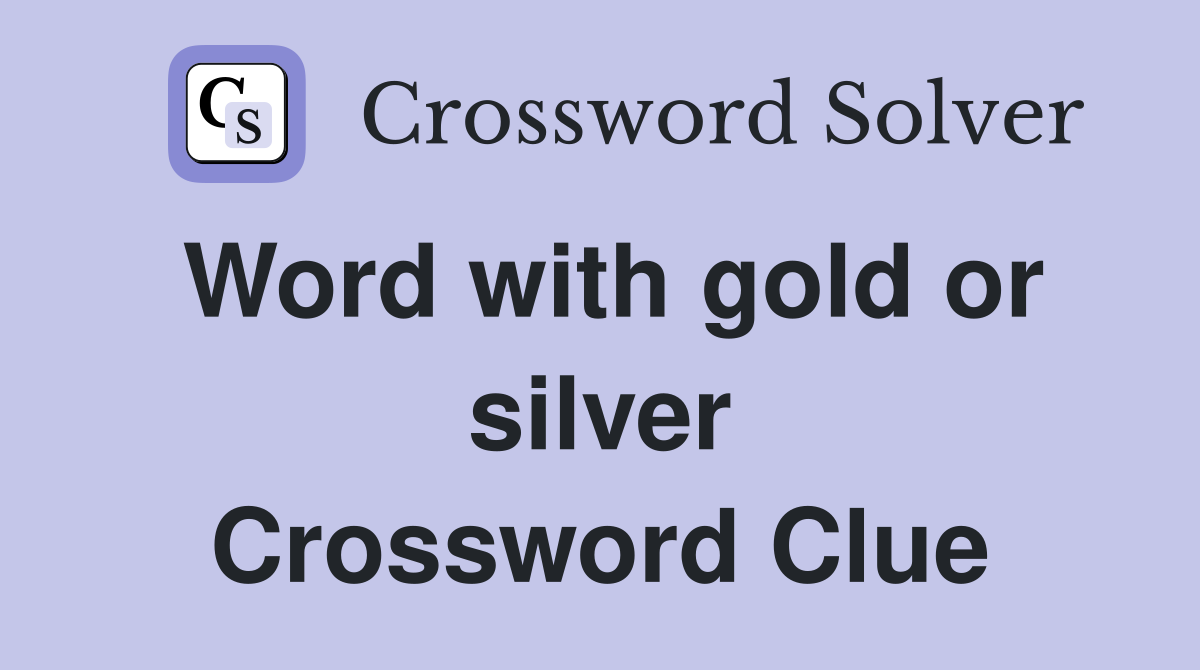 Word with gold or silver Crossword Clue