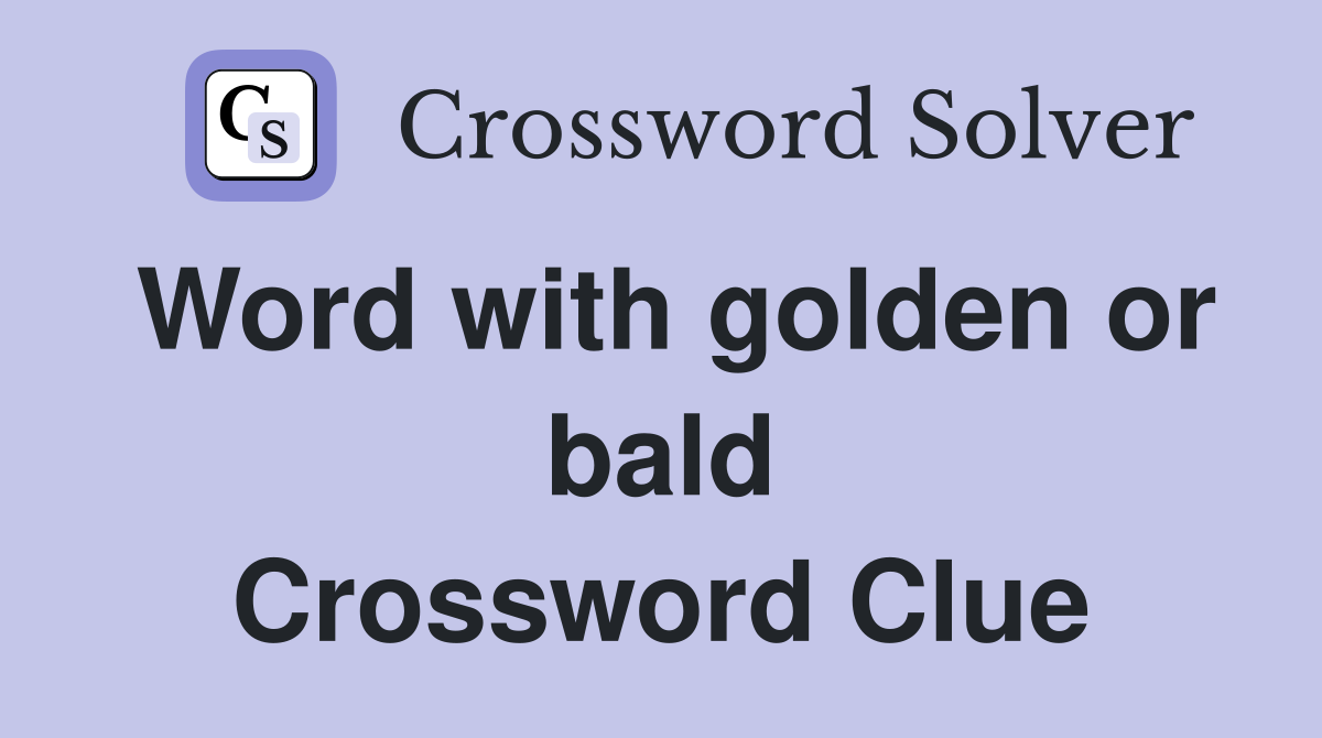 Word with golden or bald Crossword Clue
