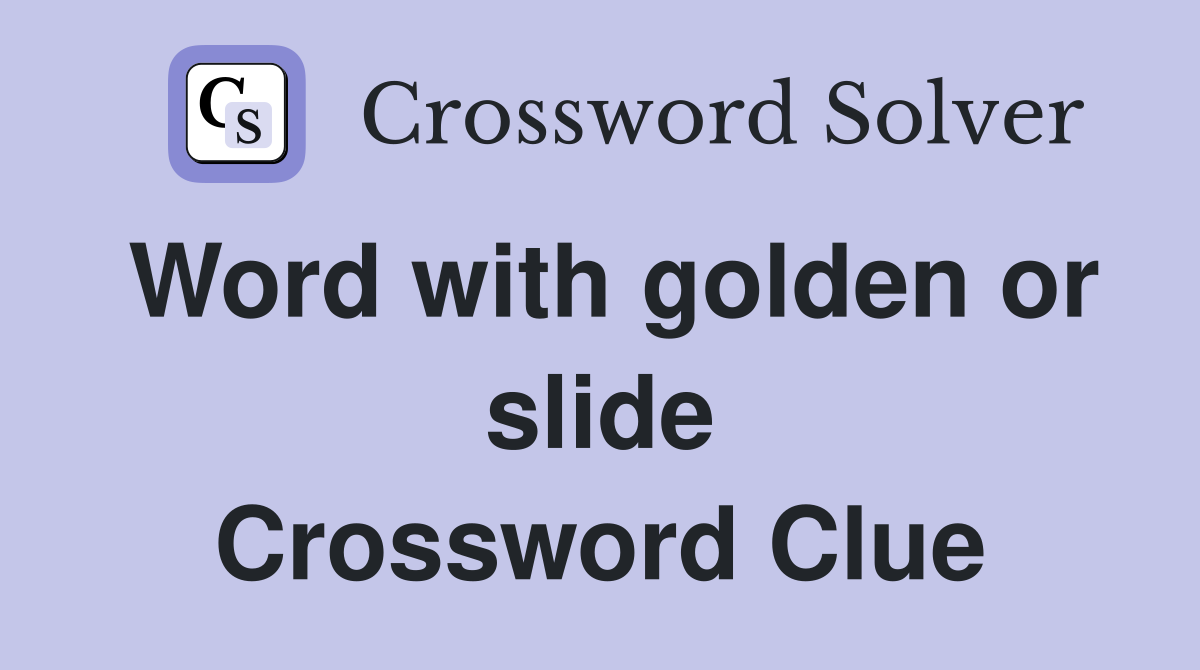 Word with golden or slide Crossword Clue