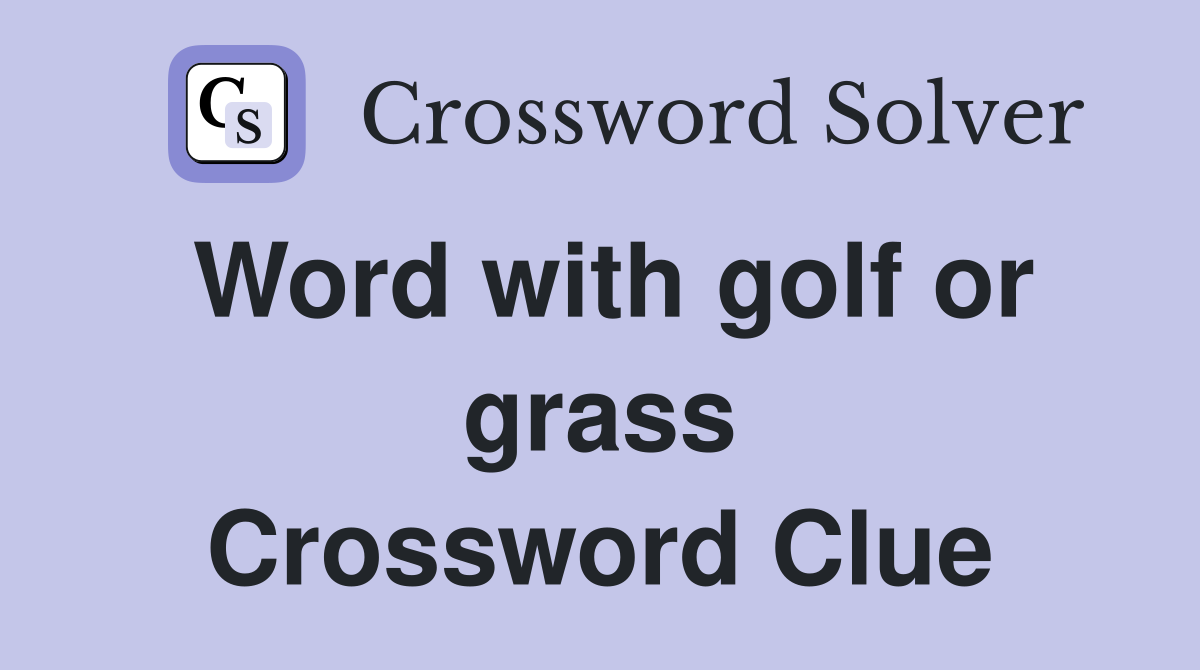 Word with golf or grass Crossword Clue