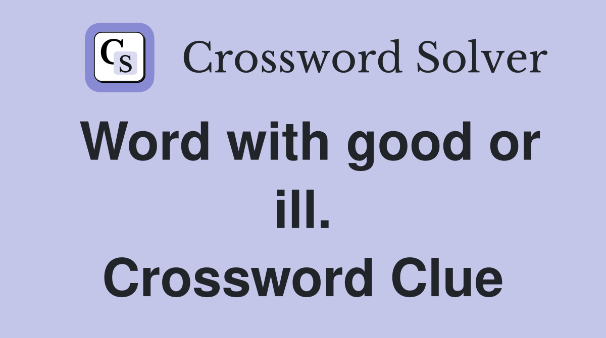 Word with good or ill. Crossword Clue