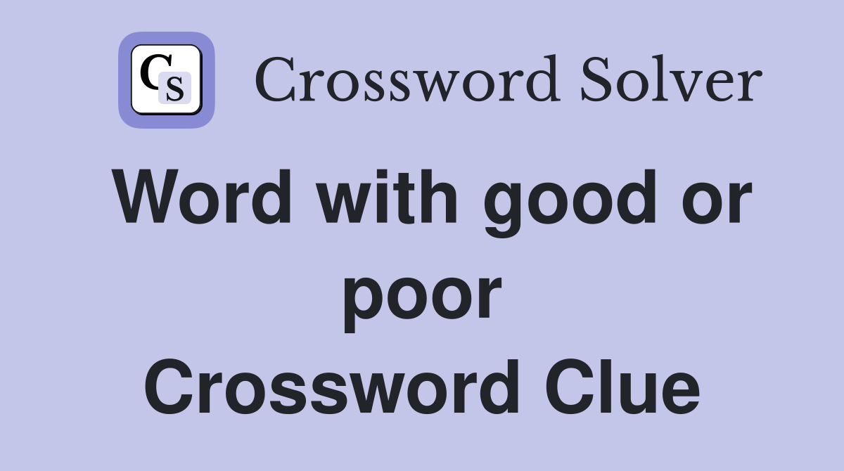 Word with good or poor Crossword Clue