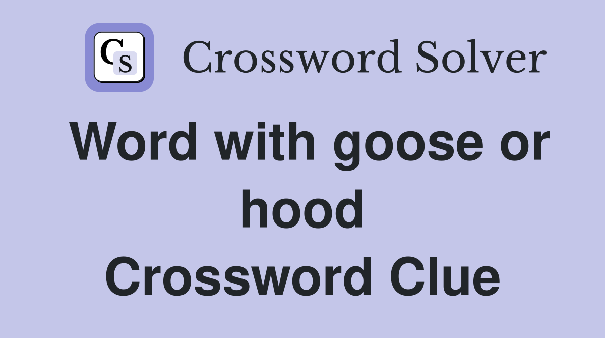 Word with goose or hood Crossword Clue