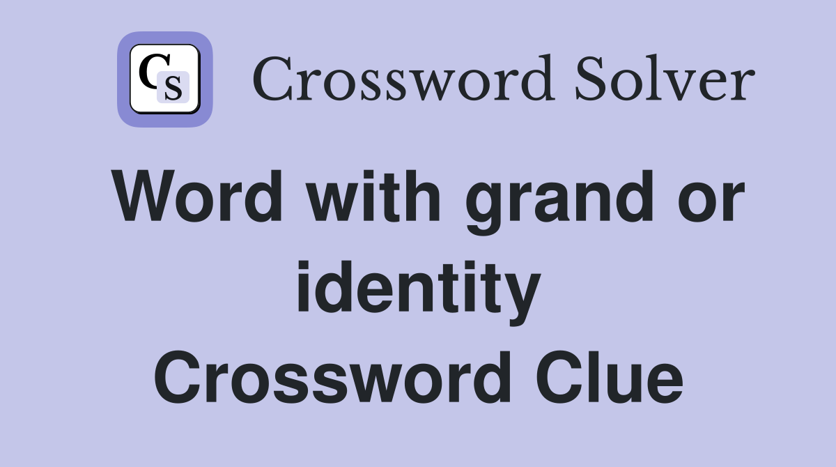 Word with grand or identity Crossword Clue