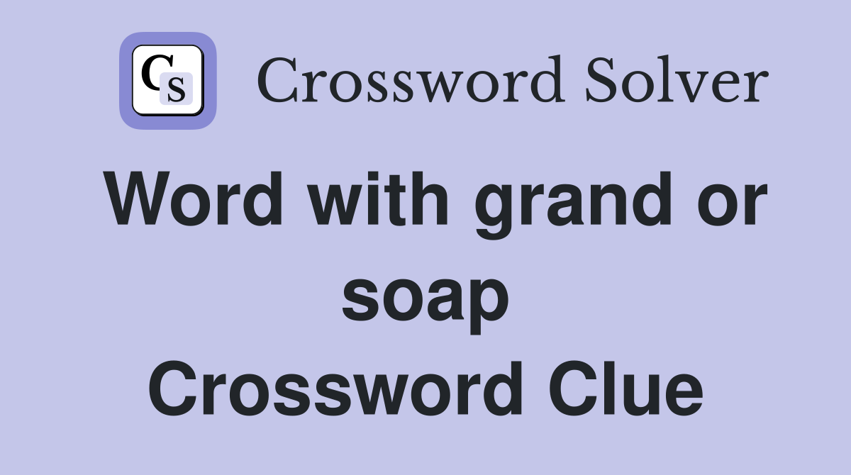 Word with grand or soap Crossword Clue