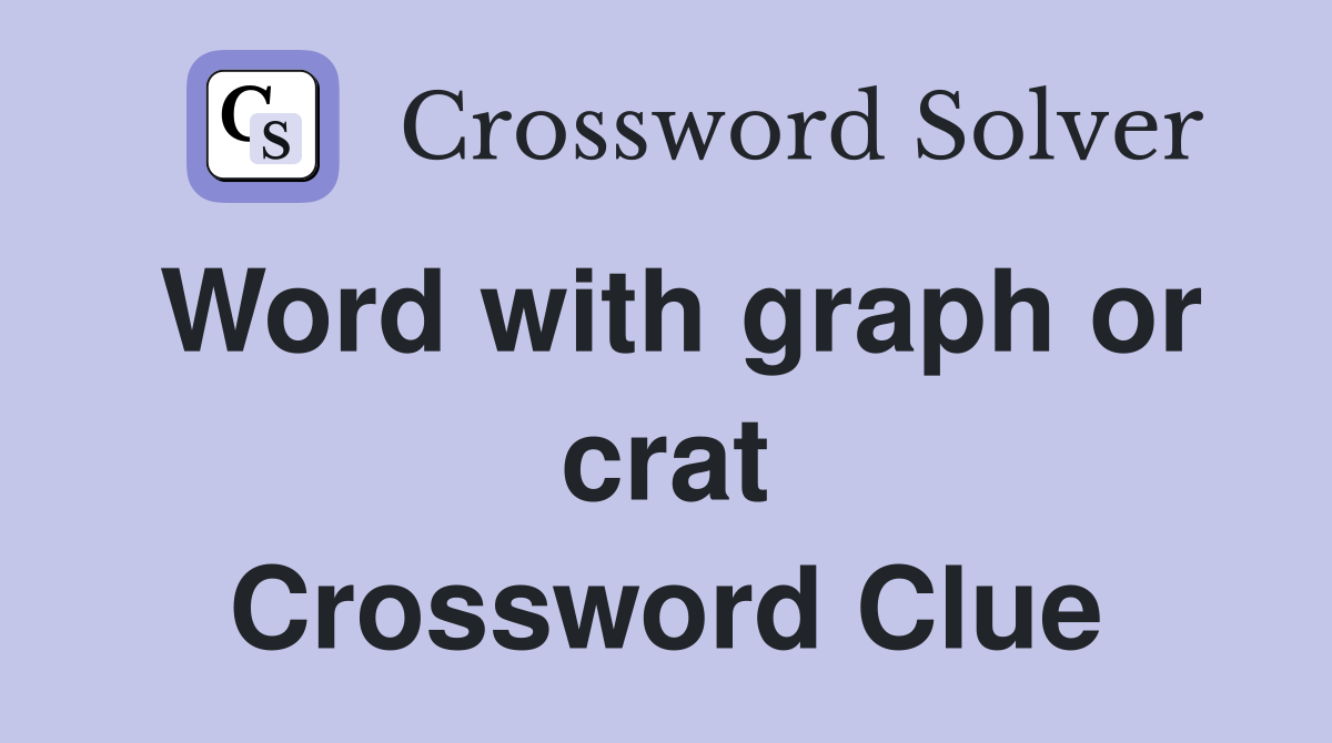 Word with graph or crat Crossword Clue
