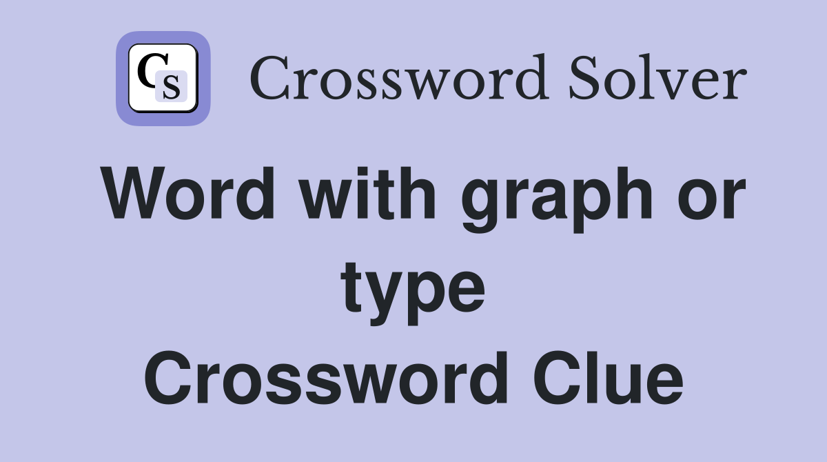 Word with graph or type Crossword Clue