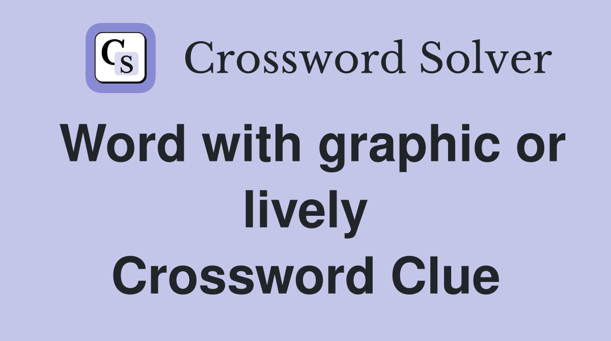 Word with graphic or lively Crossword Clue