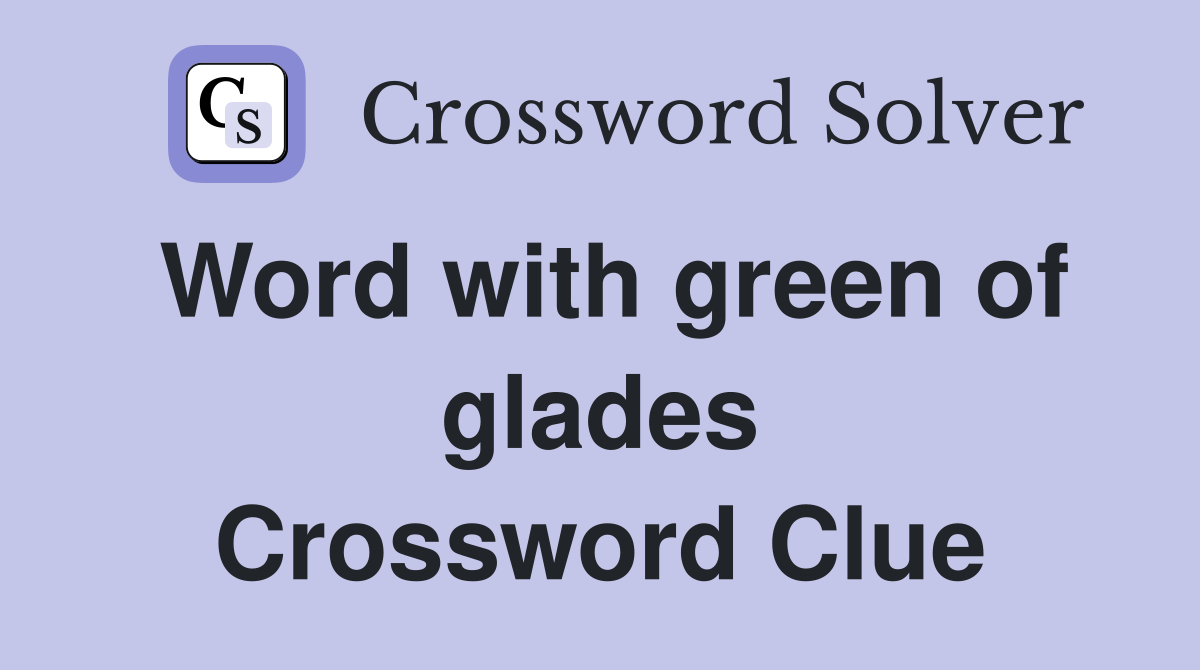 Word with green of glades Crossword Clue