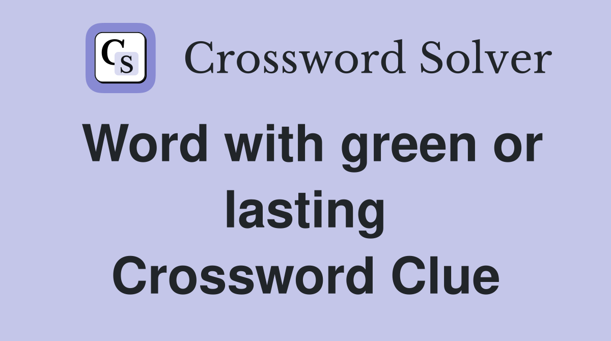 Word with green or lasting Crossword Clue