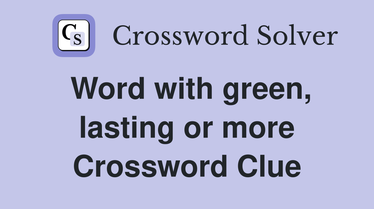 Word with green, lasting or more Crossword Clue