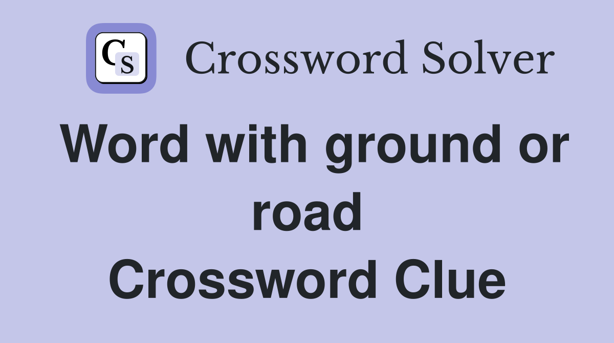 Word with ground or road Crossword Clue