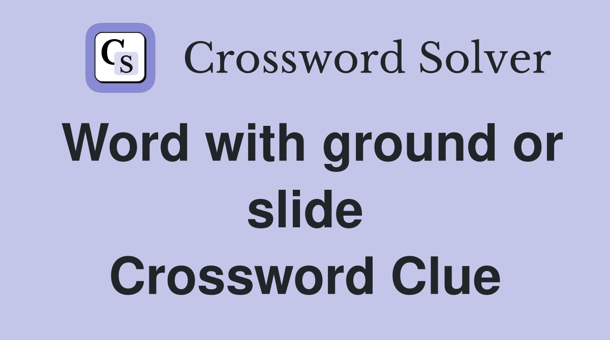 Word with ground or slide Crossword Clue