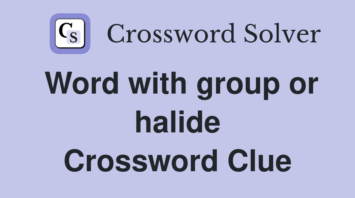 Word with group or halide Crossword Clue