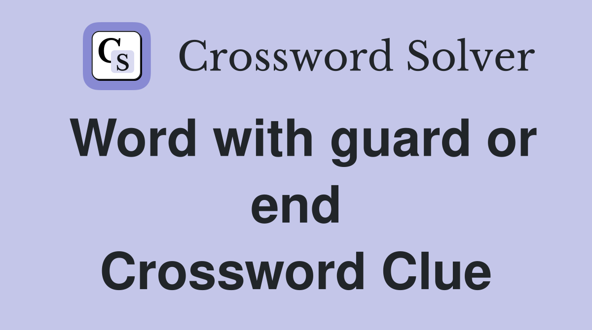 Word with guard or end Crossword Clue