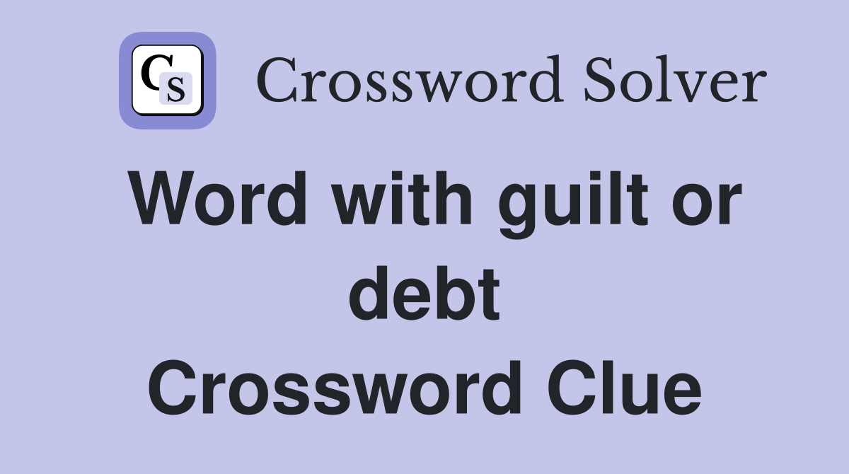 Word with guilt or debt Crossword Clue