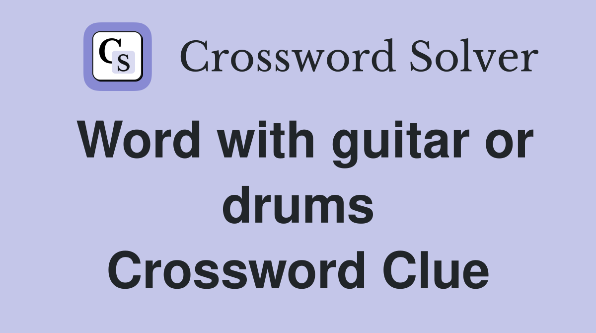 Word with guitar or drums Crossword Clue