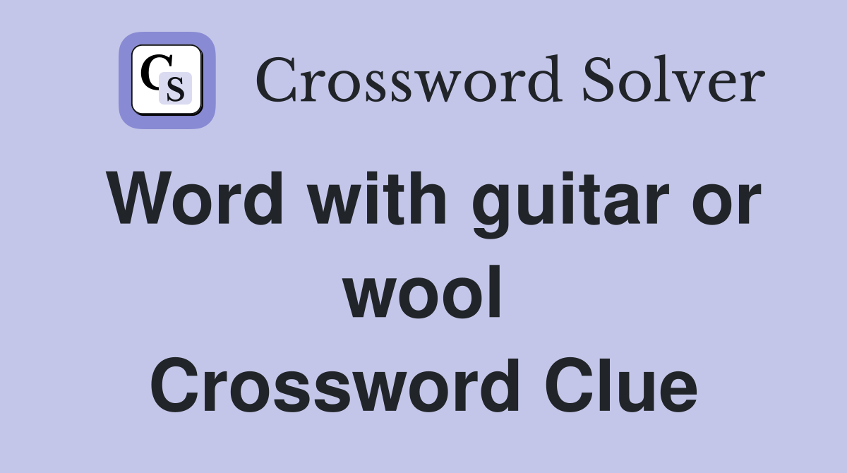 Word with guitar or wool Crossword Clue