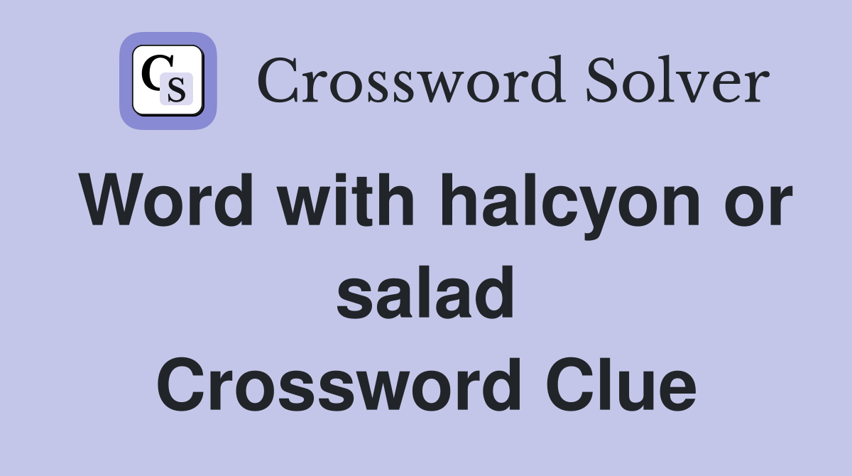 Word with halcyon or salad Crossword Clue