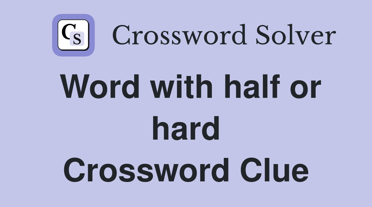 Word with half or hard Crossword Clue