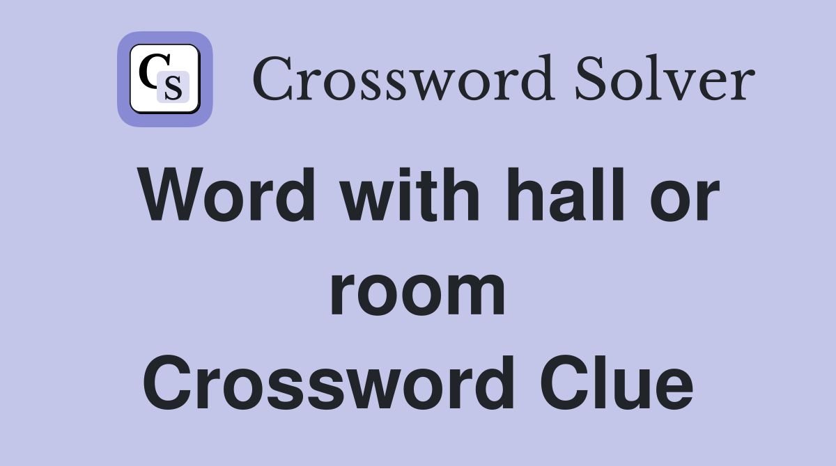 Word with hall or room Crossword Clue