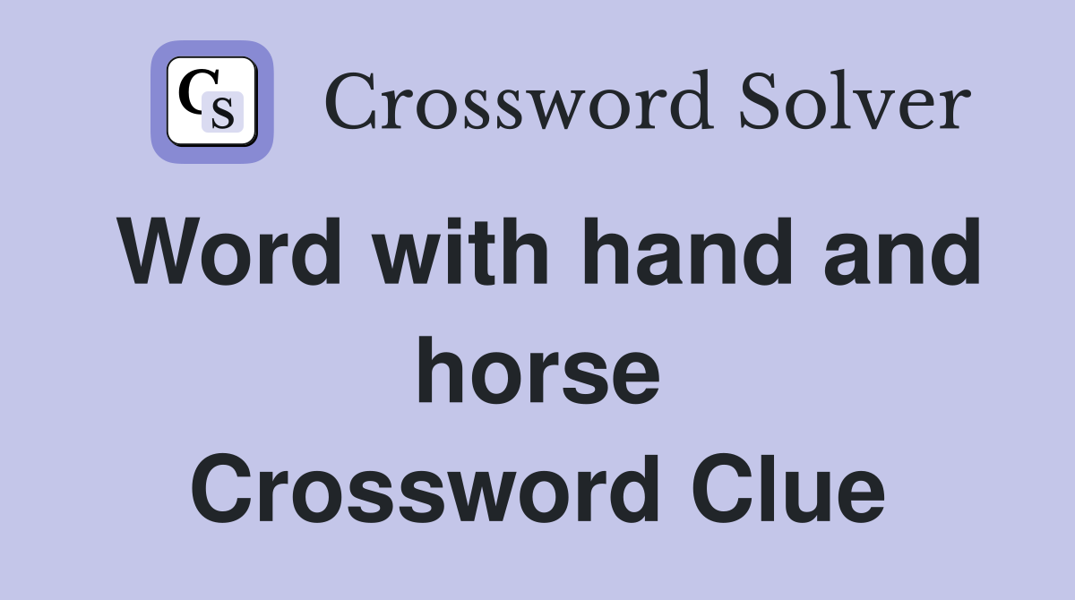 Word with hand and horse Crossword Clue