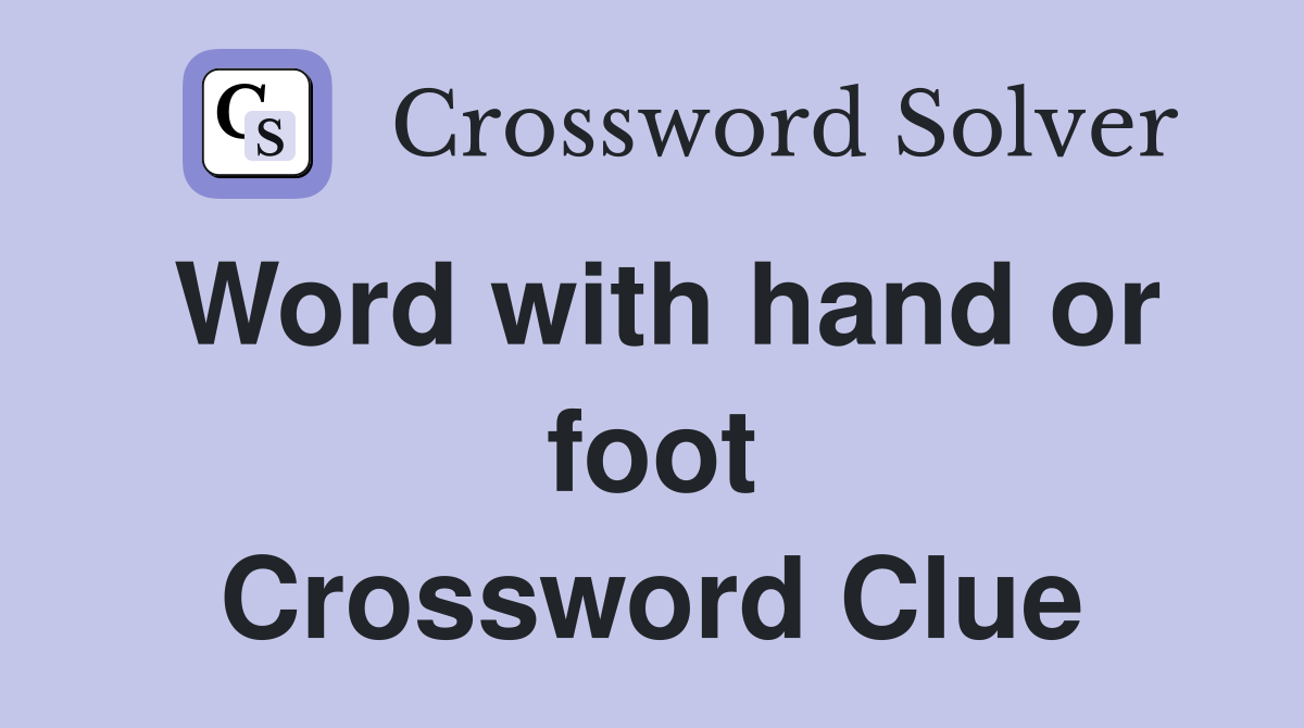 Word with hand or foot Crossword Clue