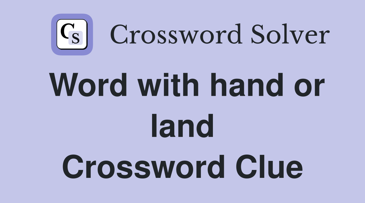 Word with hand or land Crossword Clue
