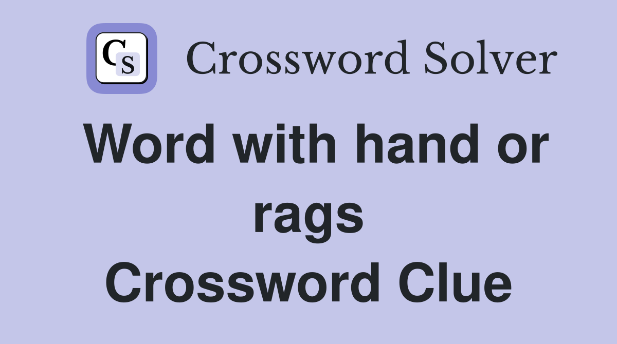 Word with hand or rags Crossword Clue