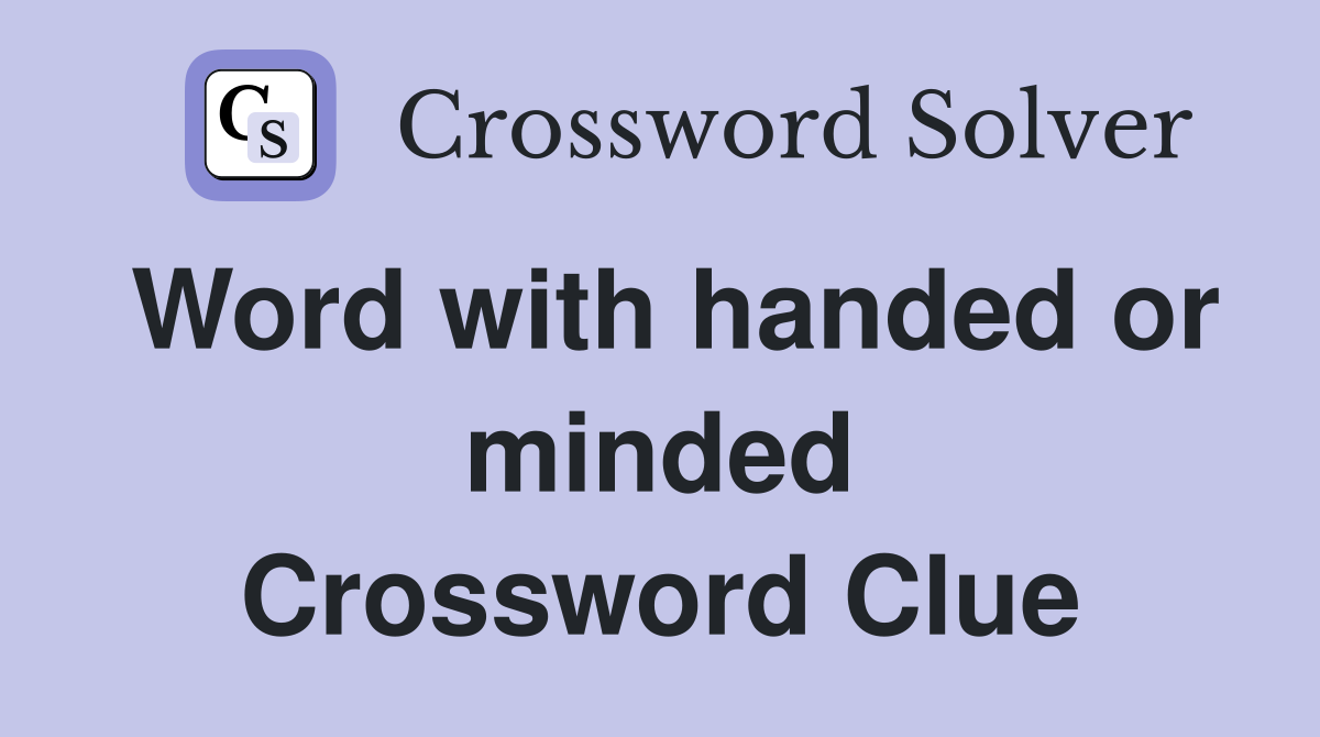 Word with handed or minded Crossword Clue