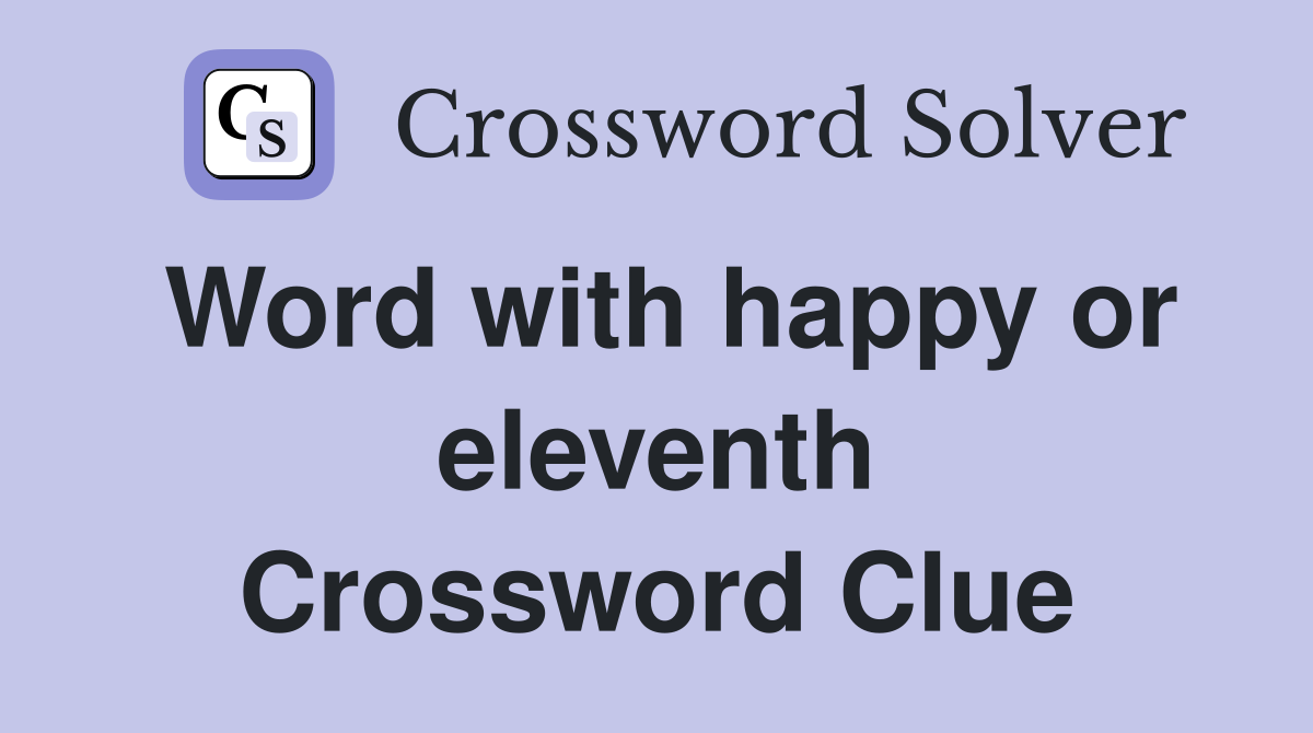 Word with happy or eleventh Crossword Clue