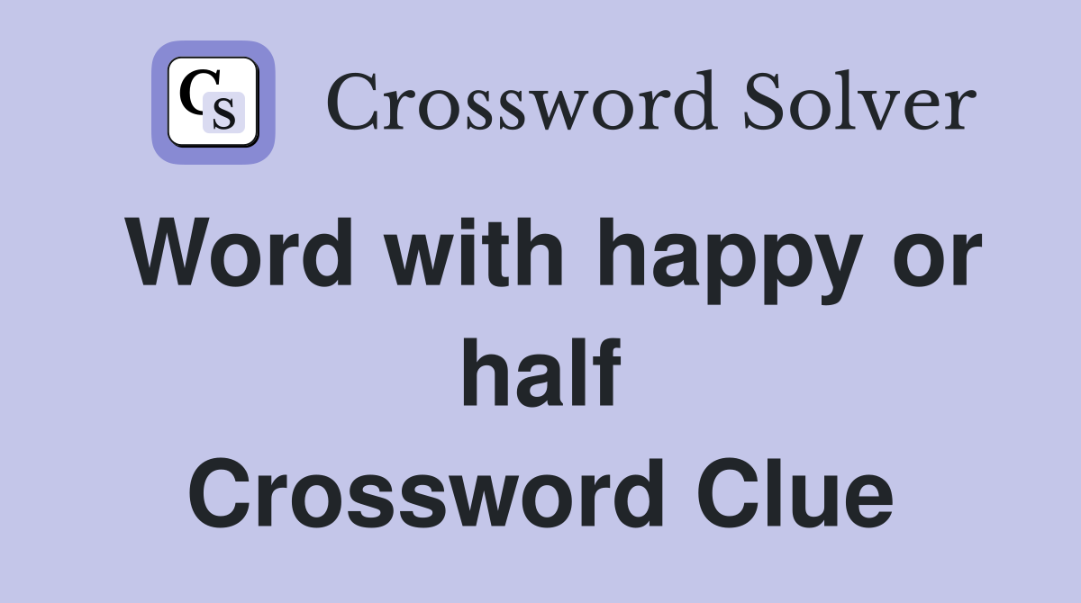 Word with happy or half Crossword Clue