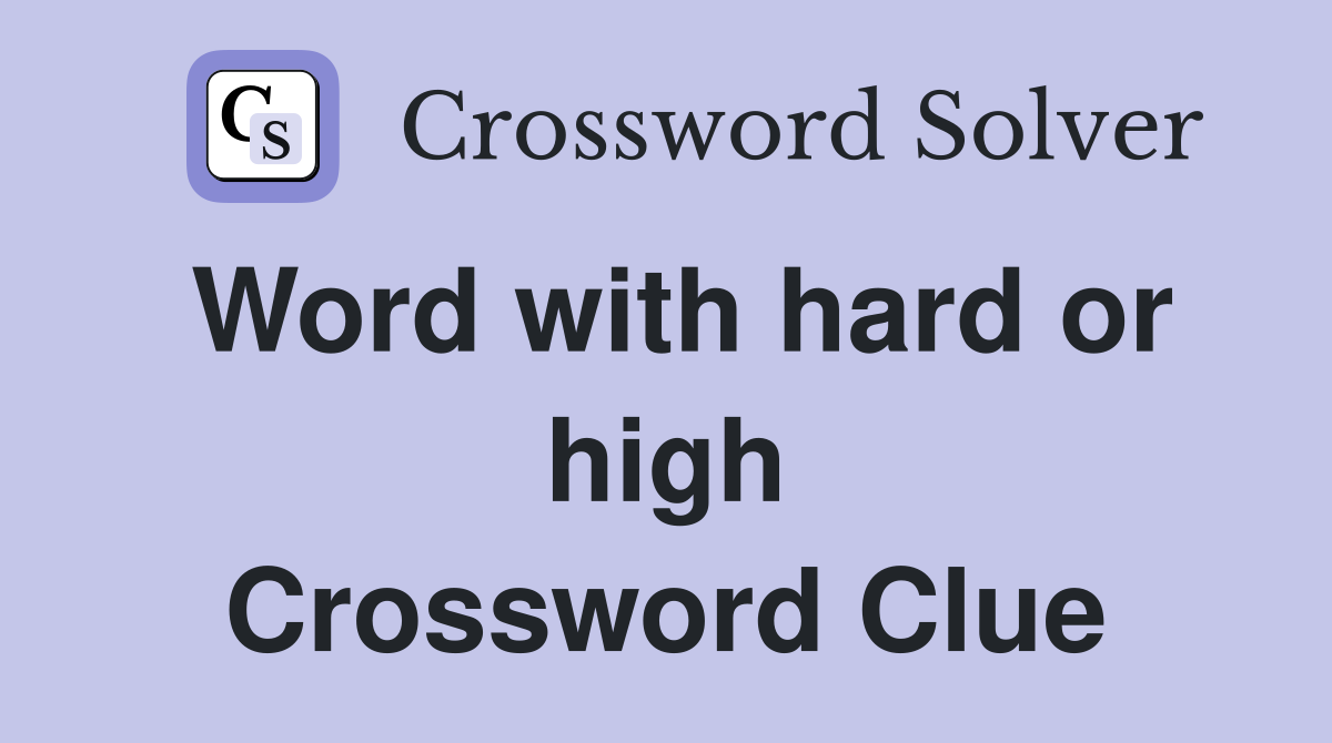 Word with hard or high Crossword Clue