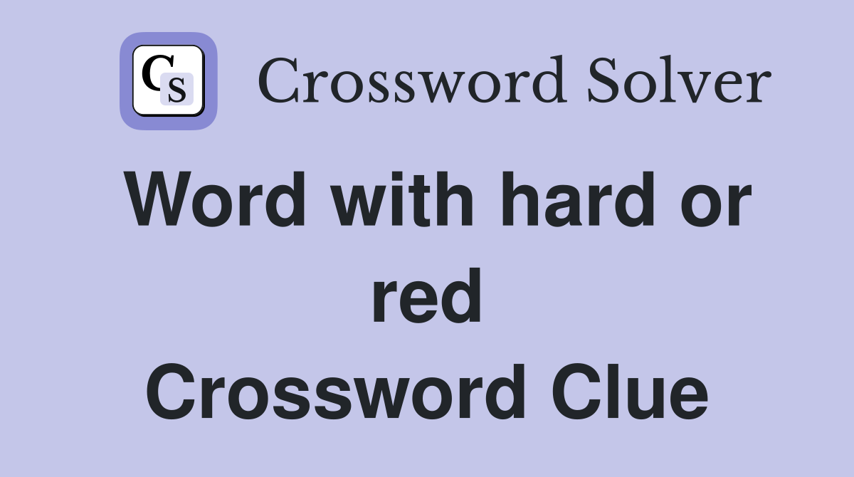 Word with hard or red Crossword Clue