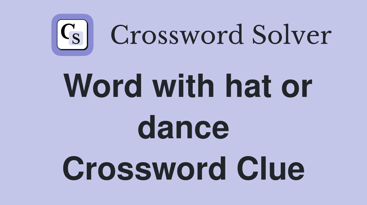 Word with hat or dance Crossword Clue