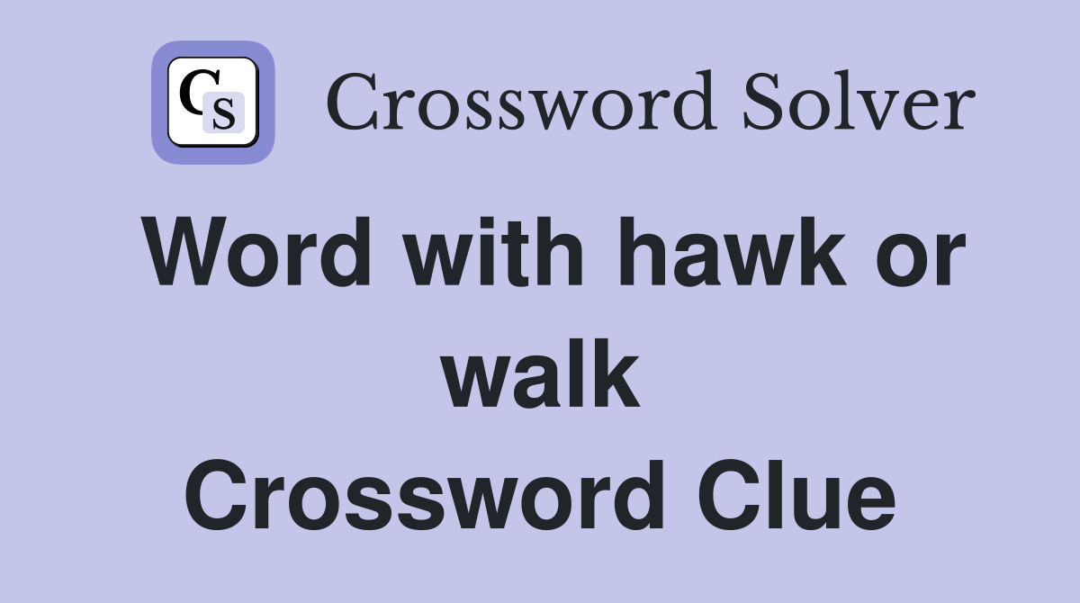 Word with hawk or walk Crossword Clue