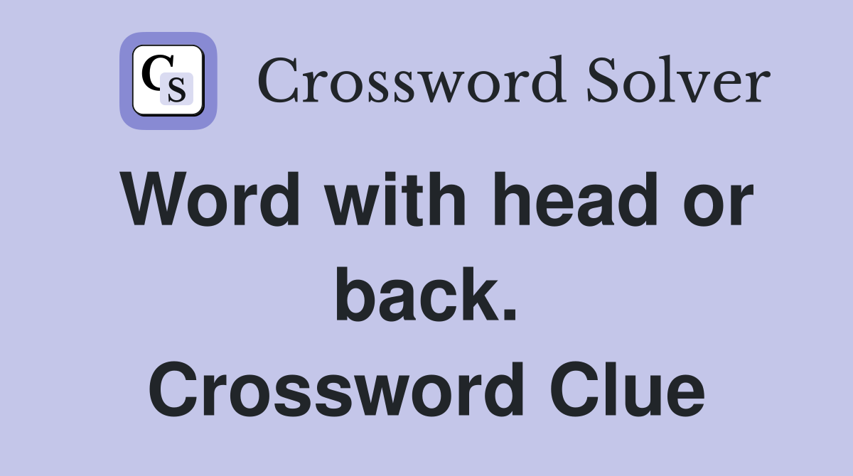 Word with head or back. Crossword Clue