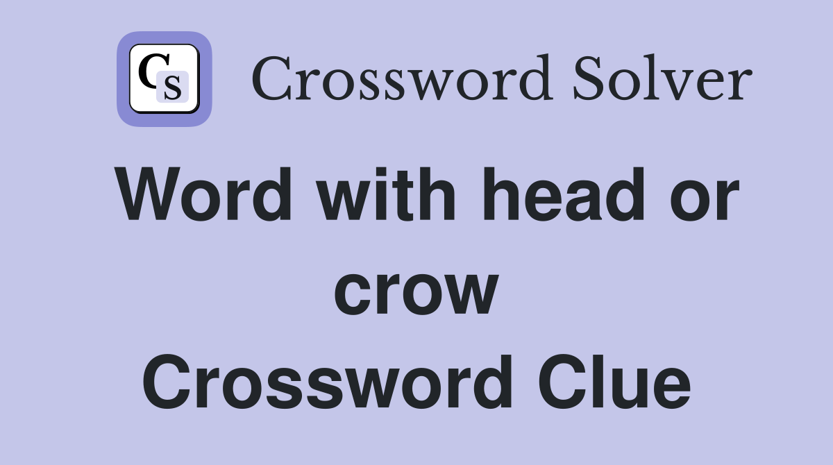 Word with head or crow Crossword Clue