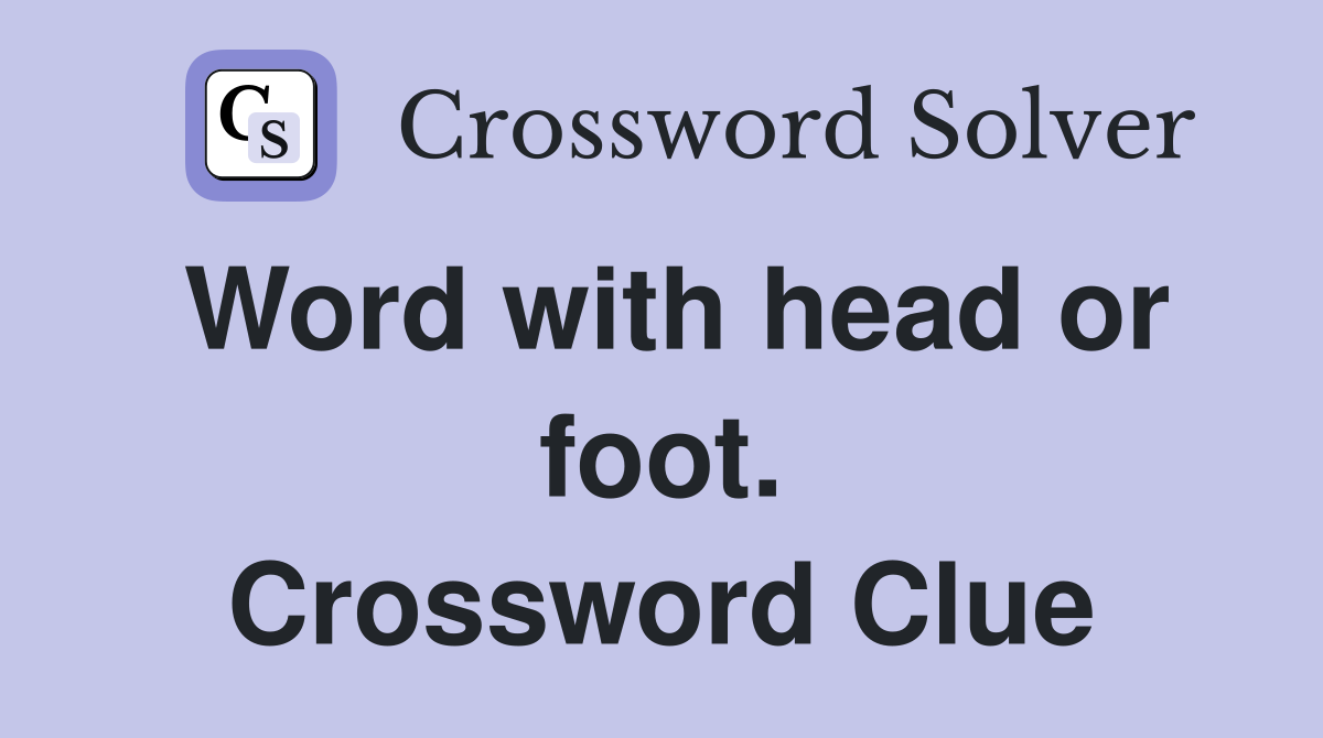 Word with head or foot. Crossword Clue