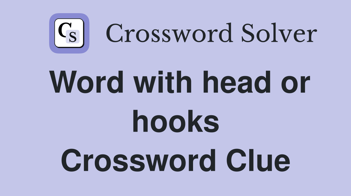 Word with head or hooks Crossword Clue