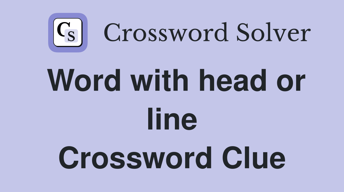 Word with head or line Crossword Clue