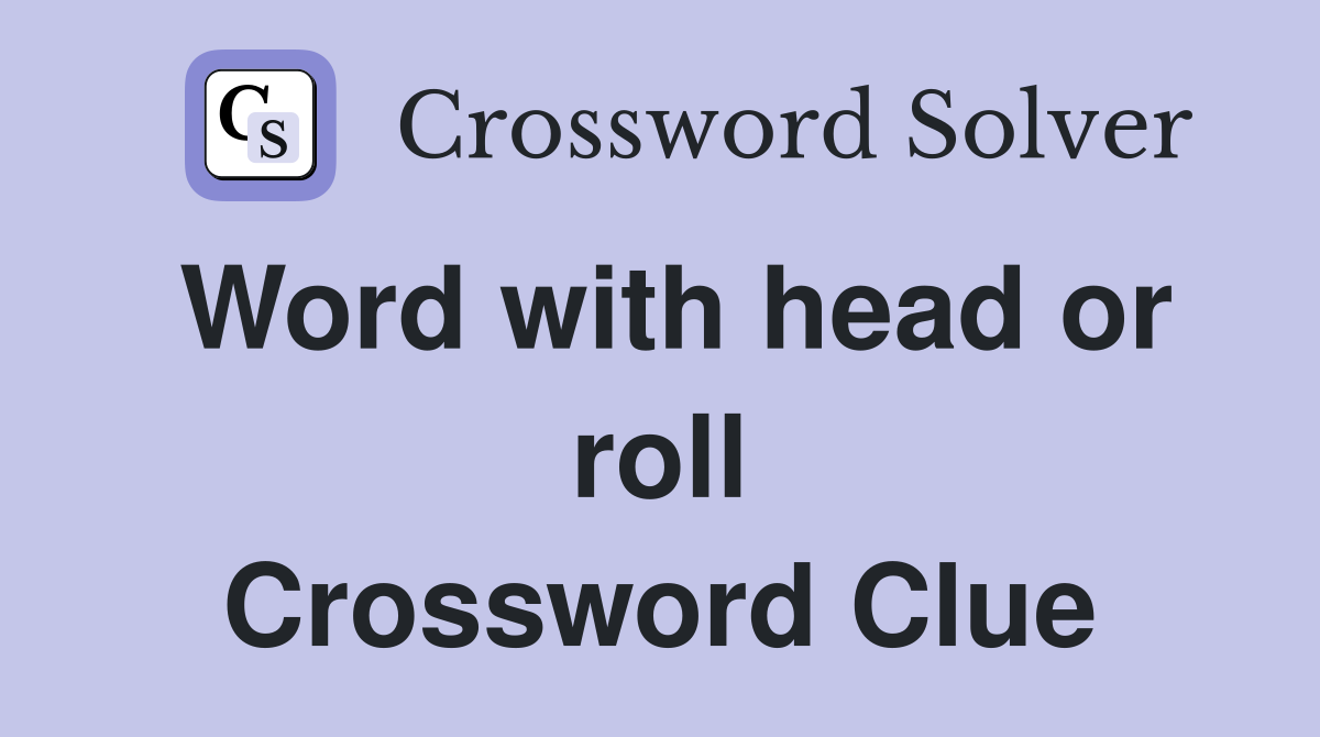 Word with head or roll Crossword Clue