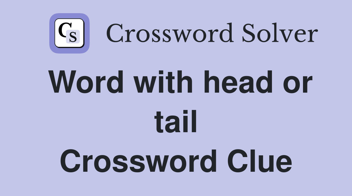 Word with head or tail Crossword Clue