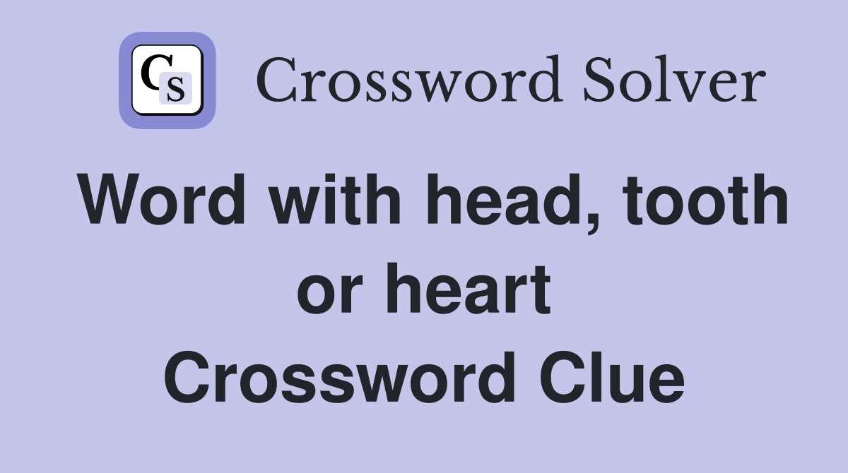 Word with head, tooth or heart Crossword Clue